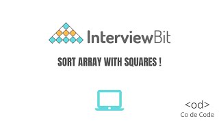 Sort array with squares! - Interview Bit