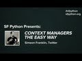 Context Managers the Easy Way