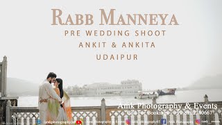 Rabb Manneya |  Best Pre Wedding Udaipur | Ankit & Ankita | Amk Photography & Events