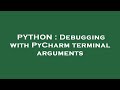 PYTHON : Debugging with PyCharm terminal arguments