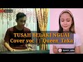 TUSAH BELAKI NGUAI - ( queen_taka )