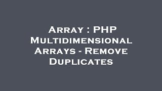 Array : PHP Multidimensional Arrays - Remove Duplicates