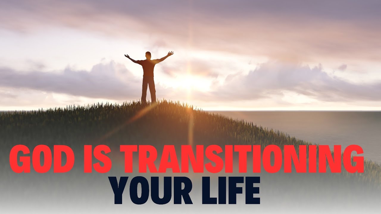 5 Signs God Is Transitioning Your Life For Good Part 2 Christian