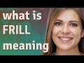 Frill | meaning of Frill