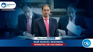 Habla José Manuel Restrepo, ministro de Hacienda - BLU Radio