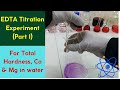 EDTA Titrimetric Method (Experiment): Measurement of Total hardness, Ca and Mg in water -  Part I