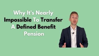 Why It’s Nearly Impossible To Transfer A Defined Benefit Pension