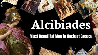 Alcibiades: The Most Beautiful Man of Ancient Greece