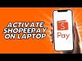 How To Activate Shopeepay On Laptop