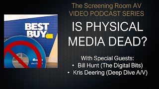 IS PHYSICAL MEDIA DEAD? With Bill Hunt (the Digital Bits), Kris Deering (Deep Dive A/V) and TSRAV!