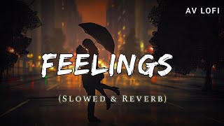 Feelings - Lofi (Slowed + Reverb) | Sumit Goswami  | AV Lofi