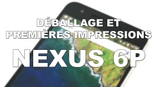 Nexus 6P: Déballage et premières impressions | HD Français