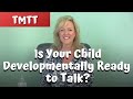 Therapy Tip of the Week... Is Your Child Developmentally Ready to Talk? teachmetotalk.com Laura Mize