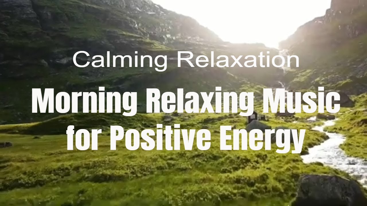 Morning Relaxing Music For Positive Energy Youtube Music