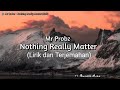 Mr Probz - Nothing Really Matter (Lirik dan Terjemahan)