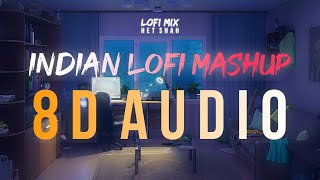 Indian LoFi Songs Mashup (8D Audio) - Het Shah || Bollywood LoFi Songs || Arijt Singh ||