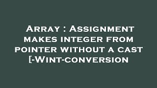 Array : Assignment makes integer from pointer without a cast [-Wint-conversion