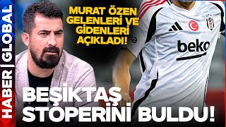 Beşiktaş Stoperini Buldu! Murat Özen Gelenleri ve Gidenleri Açıkladı