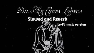 Dil mein chupa loonga - Slowed and Reverb | Armaan Malik | Lofi music version