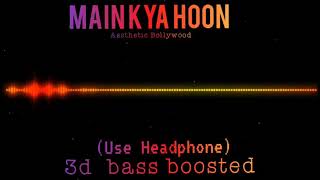 Main Kya Hoon 3D Surround+Bass Boosted KK Pritam Chakraborty Love Aaj Kal (Use Headphone)