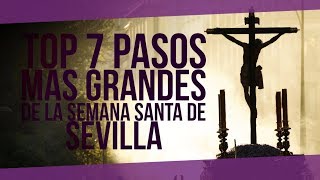 LOS 7 PASOS MÁS GRANDES DE LA SEMANA SANTA DE SEVILLA