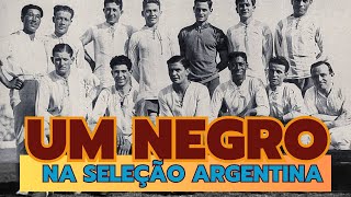 O primeiro jogador Negro da seleção Argentina