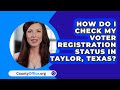 How Do I Check My Voter Registration Status In Taylor, Texas? - CountyOffice.org