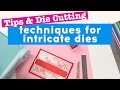 Tips and die cutting techniques for intricate dies