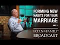 Forming New Habits for Your Marriage (Part 1) - Dr. Randy Schroeder