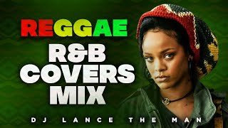 BEST OF REGGAE R&B COVERS MIX | LOVERS ROCK MIX | REGGAE MIX 2021 - DJ LANCE THE MAN |LOVE SONGS MIX