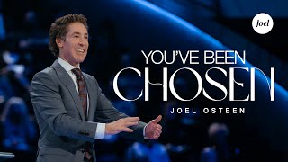 You've Been Chosen | Joel Osteen