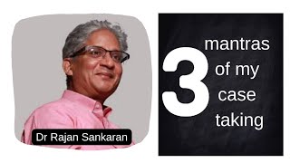 Three Mantras of Dr Rajan Sankaran Sucessful Homeopathic Practise