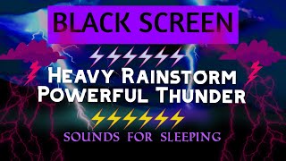 Heavy Rainstorm \u0026 Powerful Thunder Sounds for Sleeping | Black Screen