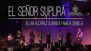 EL SEÑOR SUPLIRÁ / Allan Alcaraz \u0026 Banda Familia Semilla