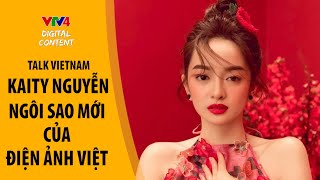 Kaity Nguyễn - ngôi sao mới của điện ảnh Việt- Talk Vietnam | VTV4