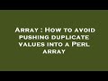 Array : How to avoid pushing duplicate values into a Perl array