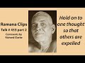 Hold on to one thought so that others are expelled - Ramana Clips Talk # 453 part 2