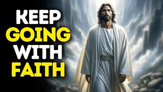 Keep Going With Faith | God Says | God Message Today | Gods Message Now | God Message | God Say