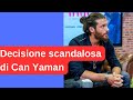 Scandalous decision by Can Yaman