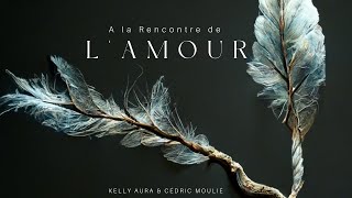 A la Rencontre de l'Amour-Kelly Aura \u0026 Cédric Moulié