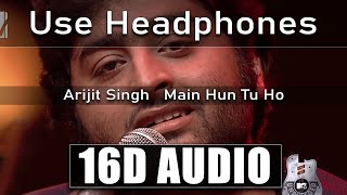 Arijit Singh   Main Hun Tu Ho [16D Audio]