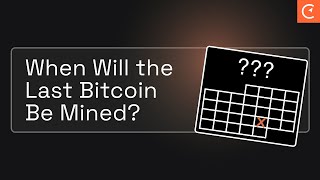 When Will The Last Bitcoin Be Mined?