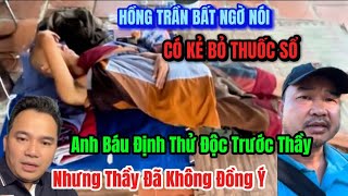 🔴 Cực Nóng: Hồng Trần Nói Rõ Vụ Bỏ Thuốc Sổ Là Có Thật Và Thầy Không Cho Anh Báu Thử Trước….