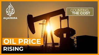 Will oil prices keep rising? | Counting the Cost
