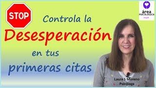 Controla la desesperación en tus primeras citas