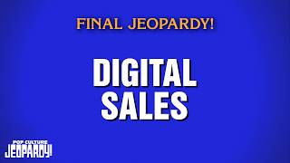 Digital Sales | Final Jeopardy! | POP CULTURE JEOPARDY!