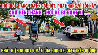 THÔI RỒI, HÀNG LOẠT XE BỊ HỐT, PHẠT NẶNG VÌ LỖI NÀY,  CHỢ BẾN THÀNH, NƠI DỄ BỊ PHẠT VÌ LỖI NÀY