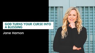 God Turns Your Curse Into a Blessing! | Jane Hamon