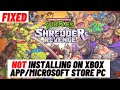 Fix Teenage Mutant Ninja Turtles Shredder's Revenge Not Installing On Xbox App/Microsoft Store PC