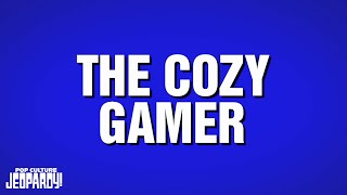 The Cozy Gamer | Category | POP CULTURE JEOPARDY!